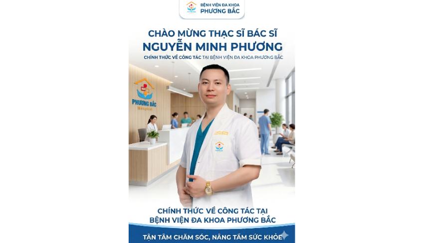 CHÀO MỪNG THẠC SĨ BÁC SĨ NGUYỄN MINH PHƯƠNG VỀ CÔNG TÁC TẠI BỆNH VIỆN ĐA KHOA PHƯƠNG BẮC