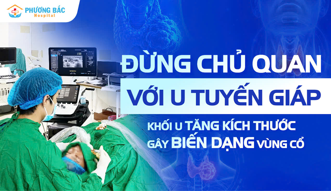 KHỐI U TUYẾN GIÁP TĂNG KÍCH THƯỚC, GÂY LỒI VÙNG CỔ – ĐIỀU TRỊ HIỆU QUẢ BẰNG ĐỐT SÓNG CAO TẦN